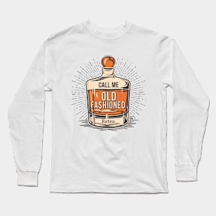 Call Me Old Fashioned, Retro, Whiskey Lover. Long Sleeve T-Shirt